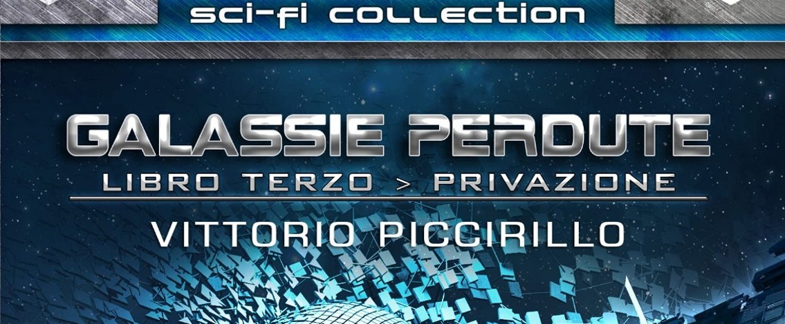 Galassie Perdute – Libro Terzo: Privazione: il nuovo libro di Vittorio Piccirillo