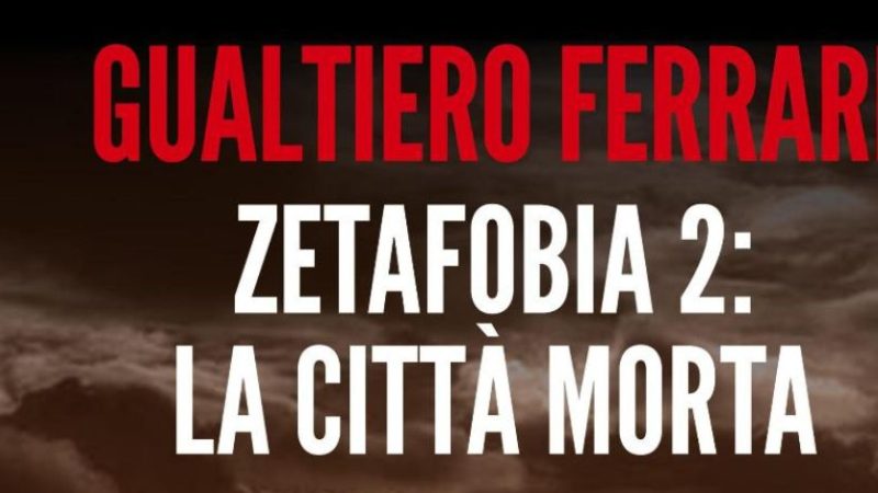 “Zetafobia 2 – La città morta”, è in libreria il libro di Gualtiero Ferrari