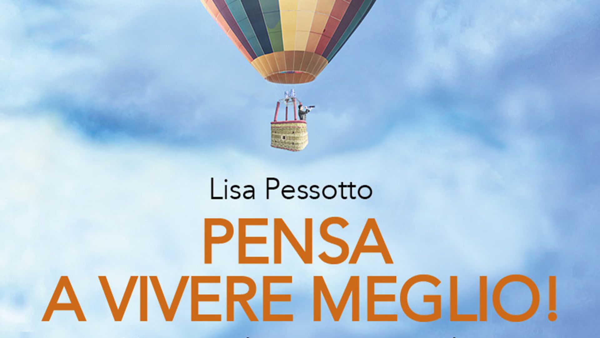 Pensa a vivere meglio! Una guida motivazionale, il libro di Lisa Pessotto